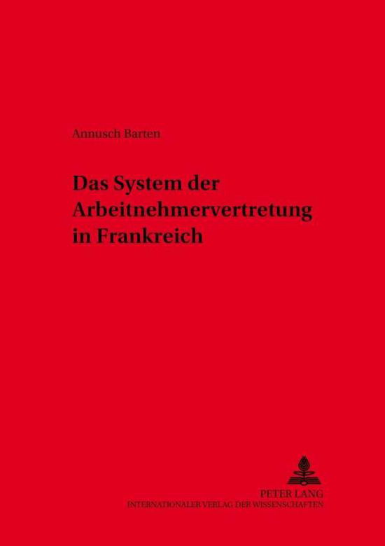 Cover for Annusch Barten · Das System Der Arbeitnehmervertretung in Frankreich - Schriften Zum Arbeitsrecht Und Wirtschaftsrecht (Paperback Book) [German edition] (2001)