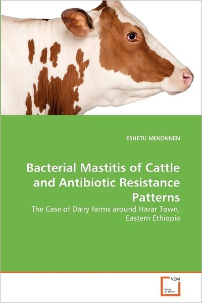 Cover for Eshetu Mekonnen · Bacterial Mastitis of Cattle and Antibiotic Resistance Patterns: the Case of Dairy Farms Around Harar Town, Eastern Ethiopia (Taschenbuch) (2011)