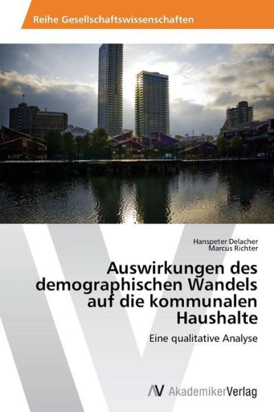 Auswirkungen Des Demographischen Wandels Auf Die Kommunalen Haushalte: Eine Qualitative Analyse - Marcus Richter - Books - AV Akademikerverlag - 9783639467581 - June 13, 2013