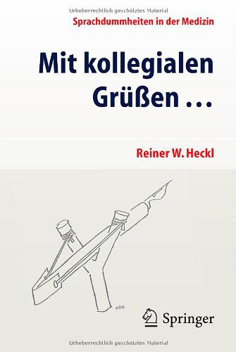 Cover for Reiner Heckl · Mit kollegialen Gruen ...: Sprachdummheiten in der Medizin (Paperback Book) [German, 4. Aufl. 2012 edition] (2011)