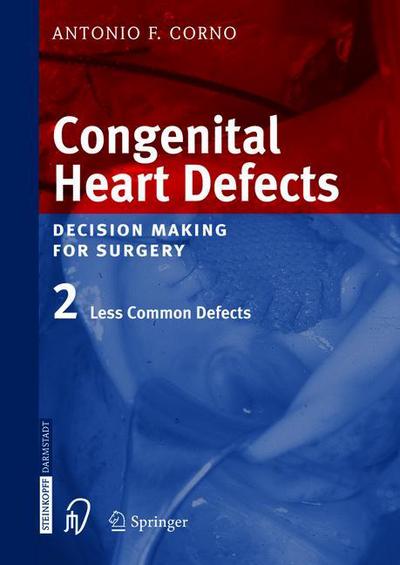 Congenital Heart Defects: Decision Making for Cardiac Surgery Volume 2 Less Common Defects - Antonio F. Corno - Böcker - Steinkopff Darmstadt - 9783642621581 - 5 november 2012