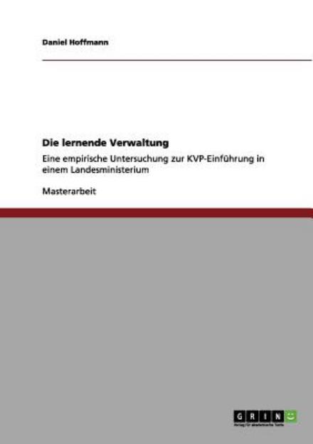 Die lernende Verwaltung: Eine empirische Untersuchung zur KVP-Einfuhrung in einem Landesministerium - Daniel Hoffmann - Books - Grin Verlag - 9783656028581 - October 14, 2011