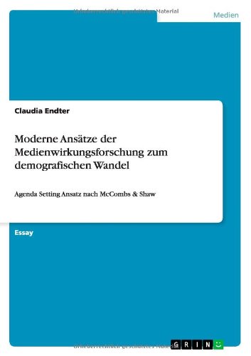 Cover for Claudia Endter · Moderne Ansatze der Medienwirkungsforschung zum demografischen Wandel: Agenda Setting Ansatz nach McCombs &amp; Shaw (Paperback Book) [German edition] (2013)