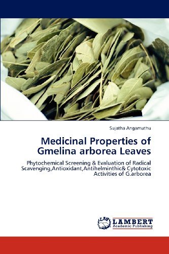 Cover for Sujatha Angamuthu · Medicinal Properties of Gmelina Arborea Leaves: Phytochemical Screening &amp; Evaluation of Radical Scavenging,antioxidant,antihelminthic&amp; Cytotoxic Activities of G.arborea (Paperback Book) (2012)