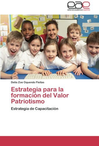 Cover for Delia Zoe Oquendo Fleitas · Estrategia Para La Formación Del Valor Patriotismo: Estrategia De Capacitación (Paperback Book) [Spanish edition] (2012)