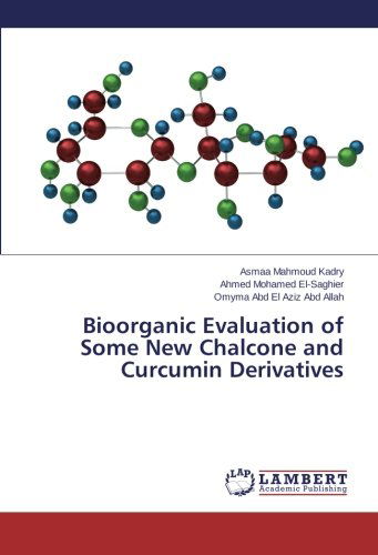 Bioorganic Evaluation of Some New Chalcone and Curcumin Derivatives - Omyma Abd El Aziz Abd Allah - Books - LAP LAMBERT Academic Publishing - 9783659113581 - March 5, 2014