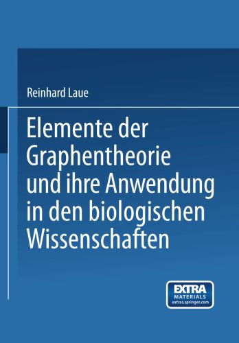 Cover for Reinhard Laue · Elemente Der Graphentheorie Und Ihre Anwendung in den Biologischen Wissenschaften (Paperback Book) [German, Softcover Reprint of the Original 1st Ed. 1971 edition] (1971)
