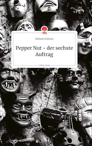 Cover for Stefanie Grötzner · Pepper Nut - der sechste Auftrag. Life is a Story - story.one (Hardcover Book) (2021)