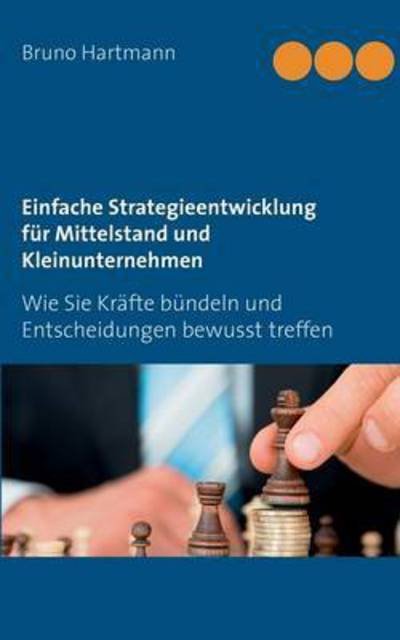 Cover for Bruno Hartmann · Einfache Strategieentwicklung Fur Mittelstand Und Kleinunternehmen (Paperback Book) (2017)
