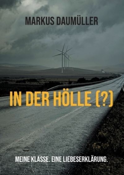 Cover for Markus Daumuller · In der Hoelle (?): Meine Klasse. Eine Liebeserklarung. (Paperback Book) (2021)