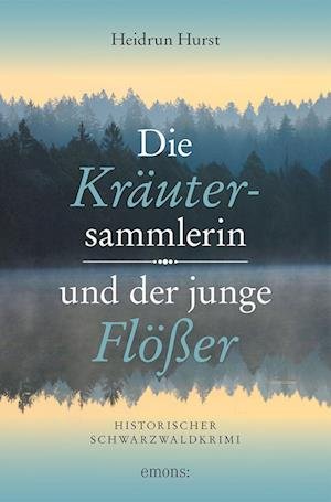 Cover for Heidrun Hurst · Die Kräutersammlerin und der junge Flößer (Bok) (2022)
