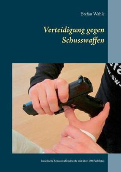 Cover for Wahle · Verteidigung gegen Schusswaffen (Book) (2016)