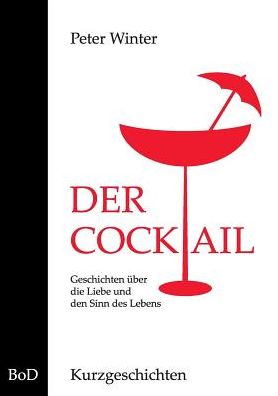 Cover for Peter Winter · Der Cocktail: Kurzgeschichten (Paperback Book) (2017)