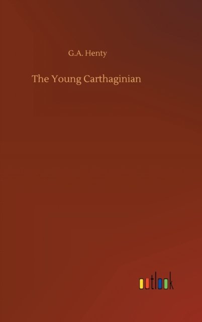 Cover for G A Henty · The Young Carthaginian (Hardcover Book) (2020)