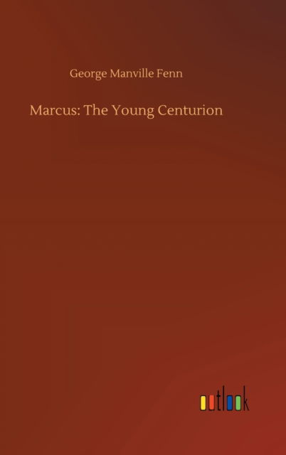 Cover for George Manville Fenn · Marcus: The Young Centurion (Hardcover Book) (2020)