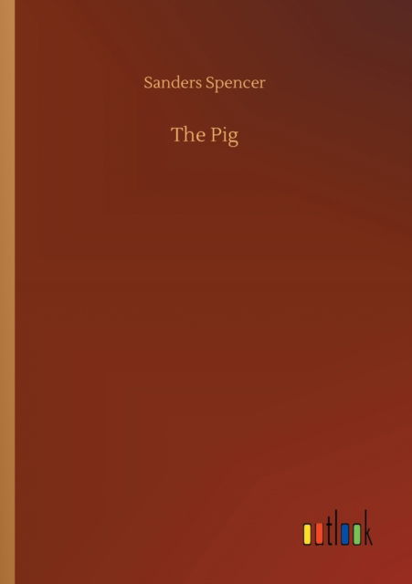 Cover for Sanders Spencer · The Pig (Paperback Book) (2020)