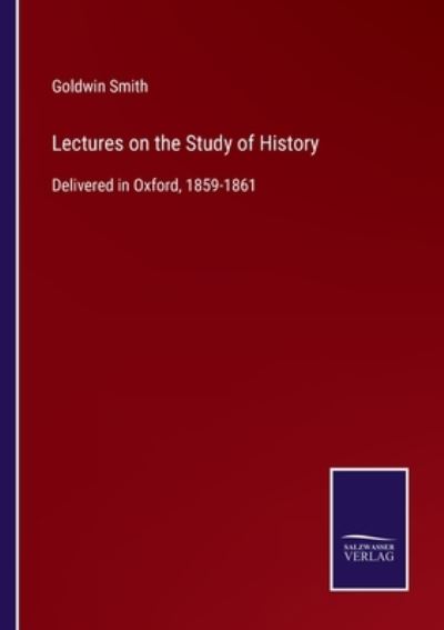 Cover for Goldwin Smith · Lectures on the Study of History (Pocketbok) (2021)