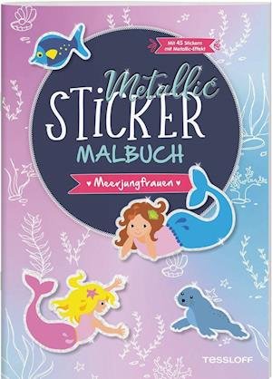 Metallic-Sticker Malbuch. Meerjungfrauen - Corina Beurenmeister - Bücher - Tessloff Verlag - 9783788644581 - 1. Juli 2021