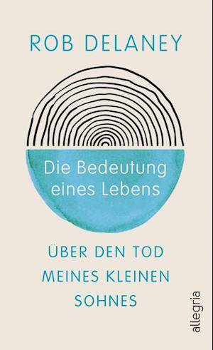 Die Bedeutung eines Lebens - Rob Delaney - Kirjat - Allegria - 9783793424581 - torstai 25. huhtikuuta 2024