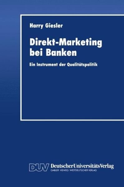 Direkt-Marketing bei Banken: Ein Instrument der Qualitatspolitik - Harry Giesler - Books - Deutscher Universitats-Verlag - 9783824401581 - 1993