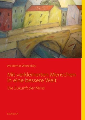 Cover for Woldemar Wenzelsky · Mit Verkleinerten Menschen in Eine Bessere Welt (Paperback Book) [German edition] (2007)