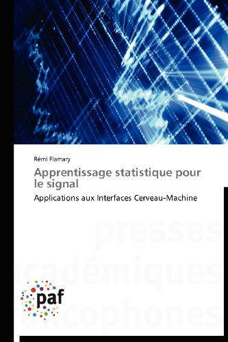 Cover for Rémi Flamary · Apprentissage Statistique Pour Le Signal: Applications Aux Interfaces Cerveau-machine (Paperback Book) [French edition] (2018)