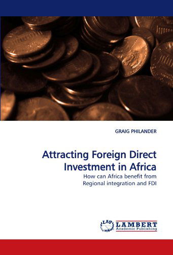 Cover for Graig Philander · Attracting Foreign Direct Investment in Africa: How Can Africa Benefit from Regional Integration and Fdi (Paperback Book) (2009)