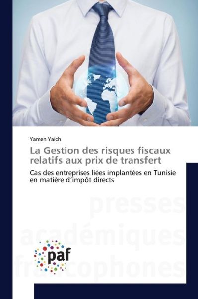 La Gestion Des Risques Fiscaux Relatifs Aux Prix De Transfert - Yaich Yamen - Książki - Presses Academiques Francophones - 9783841637581 - 28 lutego 2018