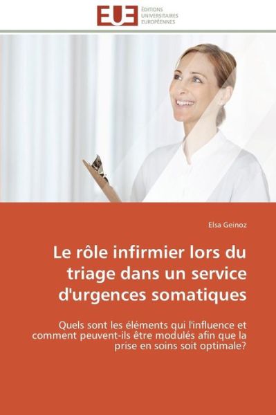 Cover for Elsa Geinoz · Le Rôle Infirmier Lors Du Triage Dans Un Service D'urgences Somatiques: Quels Sont Les Éléments Qui L'influence et Comment Peuvent-ils Être Modulés ... en Soins Soit Optimale? (Paperback Bog) [French edition] (2018)