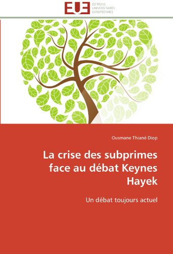Cover for Ousmane Thiané Diop · La Crise Des Subprimes Face Au Débat Keynes Hayek: Un Débat Toujours Actuel (Paperback Book) [French edition] (2018)