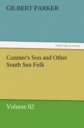 Cover for Gilbert Parker · Cumner's Son and Other South Sea Folk  -  Volume 02 (Tredition Classics) (Taschenbuch) (2011)