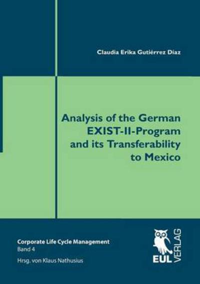 Analysis of the German Exist-ii-program and Its Transferability to Mexico - Claudia Erika Gutiérrez Díaz - Books - Josef Eul Verlag GmbH - 9783844102581 - June 12, 2013