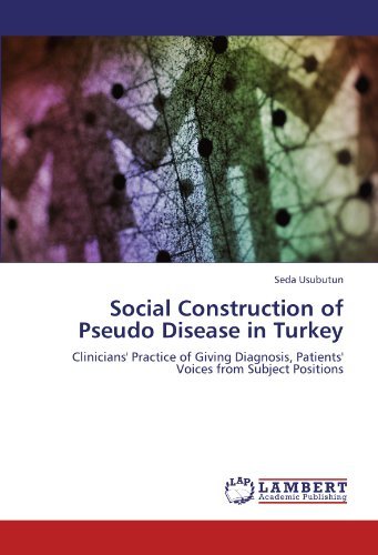 Cover for Seda Usubutun · Social Construction of Pseudo Disease in Turkey: Clinicians' Practice of Giving Diagnosis, Patients' Voices from Subject Positions (Taschenbuch) (2011)