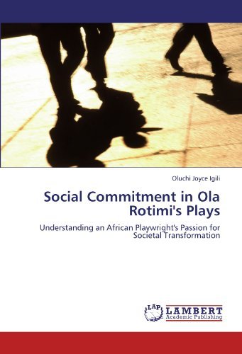 Social Commitment in Ola Rotimi's Plays: Understanding an African Playwright's Passion for Societal Transformation - Oluchi Joyce Igili - Books - LAP LAMBERT Academic Publishing - 9783844397581 - June 14, 2011