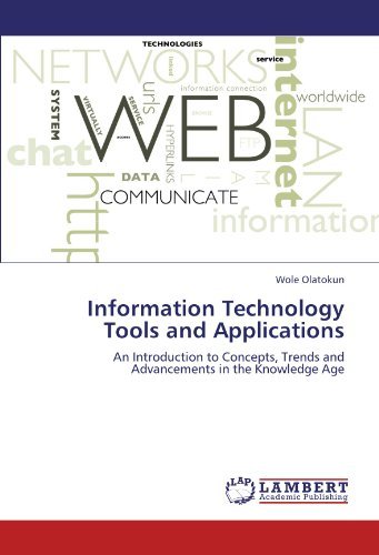 Cover for Wole Olatokun · Information Technology Tools and Applications: an Introduction to Concepts, Trends and Advancements in the Knowledge Age (Paperback Book) (2011)