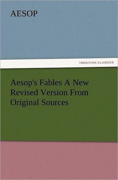 Cover for Aesop · Aesop's Fables a New Revised Version from Original Sources (Tredition Classics) (Paperback Bog) (2012)