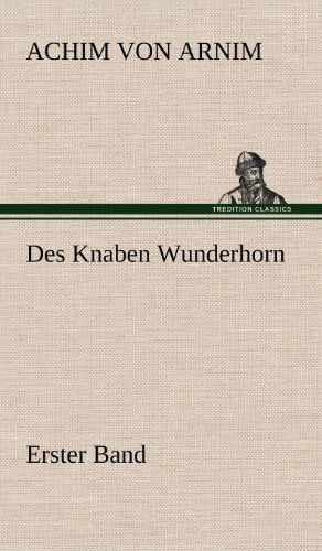 Cover for Achim Von Arnim · Des Knaben Wunderhorn / Erster Band (Inbunden Bok) [German edition] (2012)