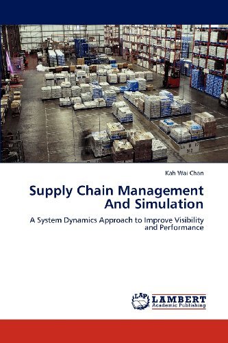 Cover for Kah Wai Chan · Supply Chain Management and Simulation: a System Dynamics Approach to Improve Visibility and Performance (Taschenbuch) (2012)