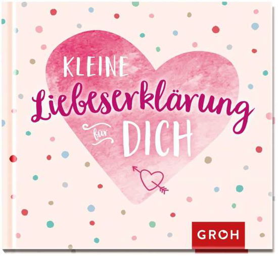 Kleine Liebeserklärung für dich - Groh Verlag - Books - Groh Verlag - 9783848500581 - January 14, 2022