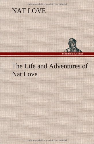 Cover for Nat Love · The Life and Adventures of Nat Love Better Known in the Cattle Country As Deadwood Dick (Inbunden Bok) (2012)
