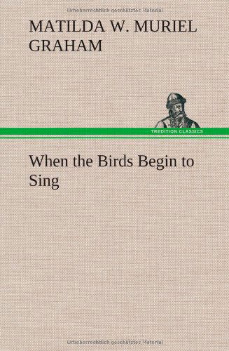 Cover for Winifred (Matilda Winifred Murie Graham · When the Birds Begin to Sing (Gebundenes Buch) (2012)