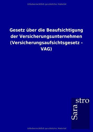 Cover for Sarastro Gmbh · Gesetz Über Die Beaufsichtigung Der Versicherungsunternehmen (Versicherungsaufsichtsgesetz - Vag) (German Edition) (Taschenbuch) [German edition] (2012)