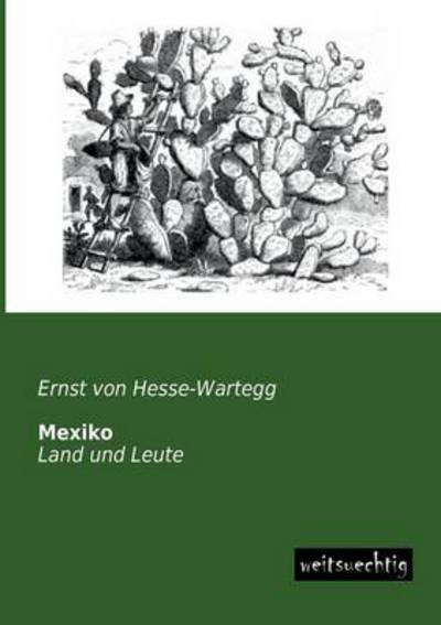 Cover for Ernst Von Hesse -wartegg · Mexiko: Land Und Leute (Paperback Book) [German edition] (2013)