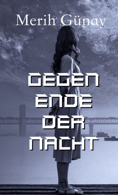 Gegen Ende der Nacht - Merih Günay - Libros - Texianer Verlag - 9783949197581 - 15 de enero de 2021