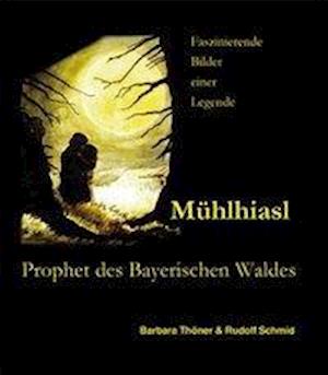 Cover for Thöner · Mühlhiasl - Prophet des Bayerisc (Book)