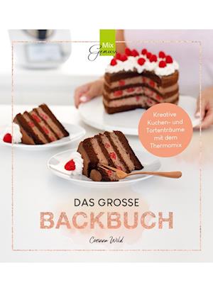 Das Grosse Backbuch - Corinna Wild - Książki - C. T. Wild Verlag - 9783961810581 - 26 lipca 2023