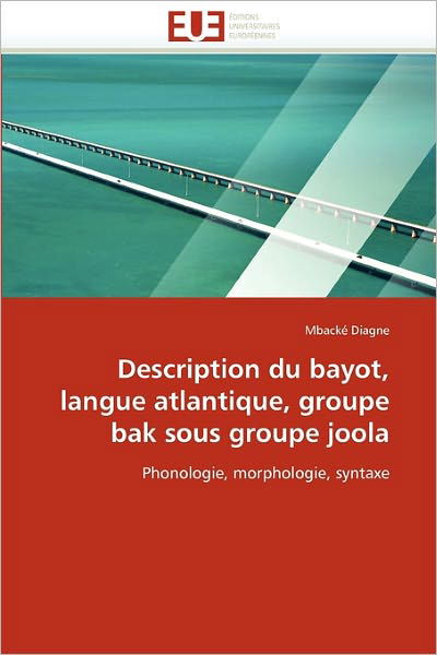 Cover for Mbacké Diagne · Description Du Bayot, Langue Atlantique, Groupe Bak Sous Groupe Joola: Phonologie, Morphologie, Syntaxe (Paperback Book) [French edition] (2018)