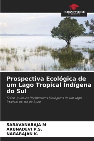 Cover for Saravanaraja M · Prospectiva Ecologica de um Lago Tropical Indigena do Sul (Pocketbok) (2020)