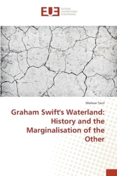 Cover for Touil · Graham Swift's Waterland: History (Book) (2018)