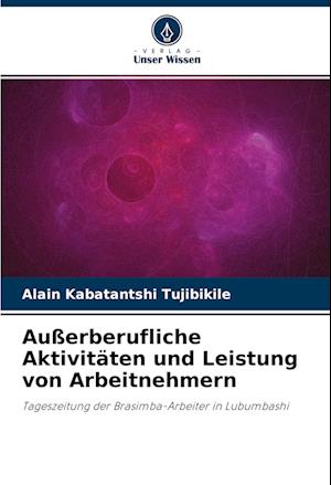 Cover for Alain Kabatantshi Tujibikile · Außerberufliche Aktivitäten und Leistung von Arbeitnehmern (Paperback Book) (2022)